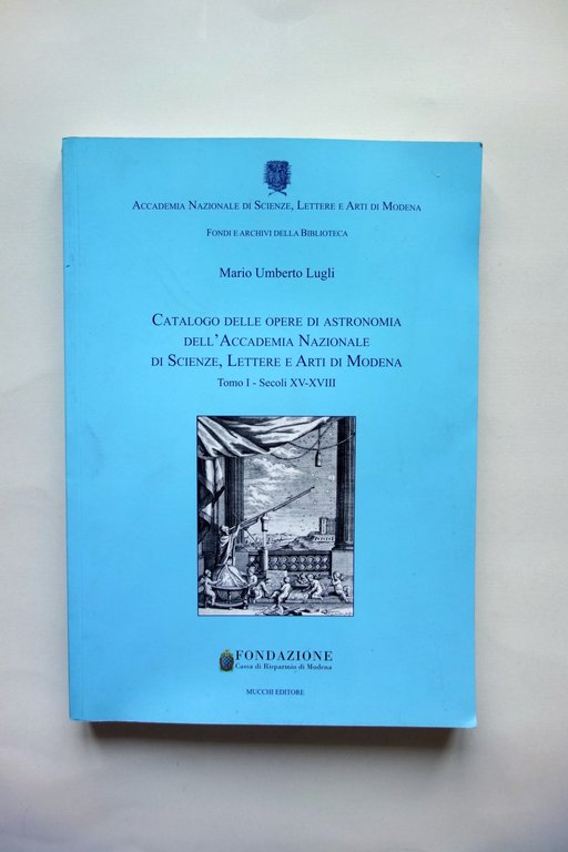 Catalogo Opere di Astronomia Accademia Scienze Lettere Arti di Modena Vol.1 2009