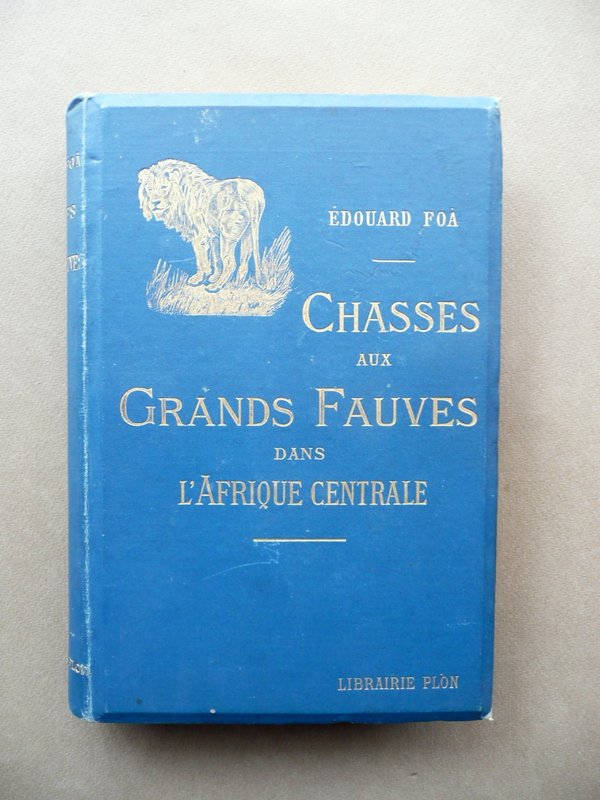 Chasses aux Grands Fauves dans L'Afrique Centrale E. Foa Plon …