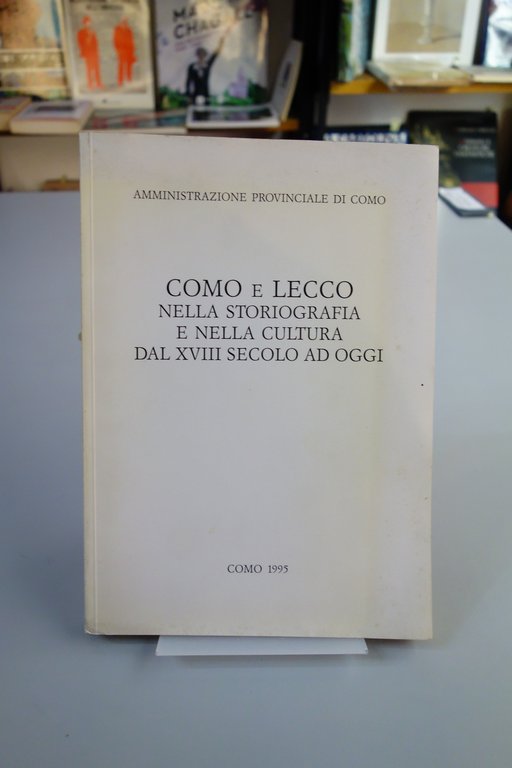 COMO E LECCO NELLA STORIOGRAFIA E NELLA CULTURA DAL XVIII SECOLO A OGGI 1995