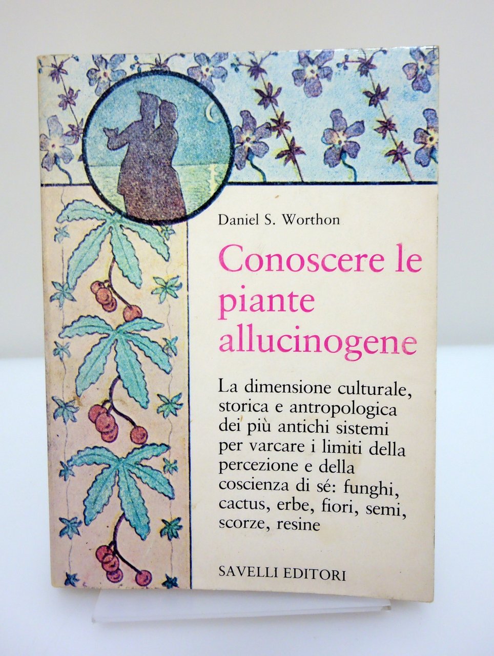 CONOSCERE LE PIANTE ALLUCINOGENE FUNGHI CACTUS ERBE FIORI WORTHON SAVELLI …