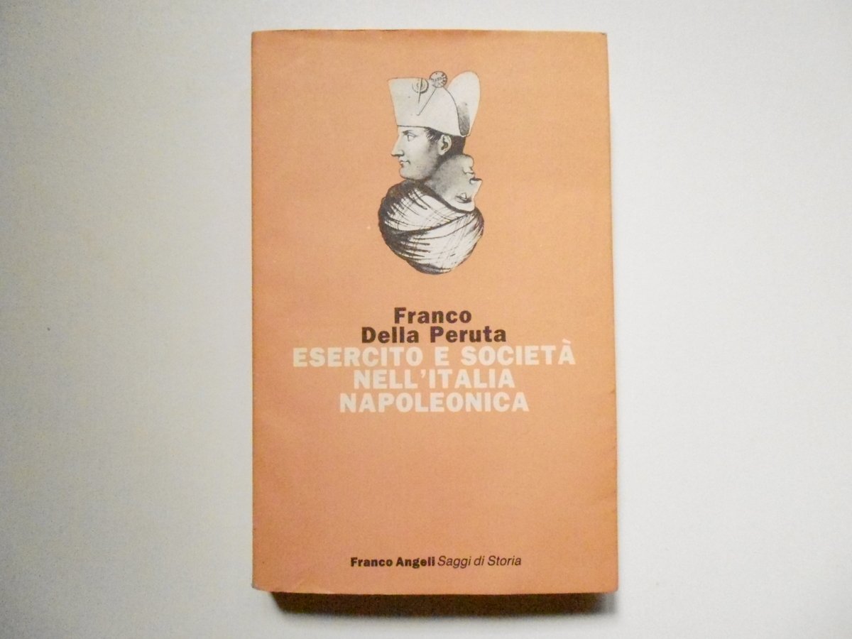 Della Peruta Franco Esercito E Societ‡ Nell'Italia Napoleonica Angeli 1988 | Immagine principale