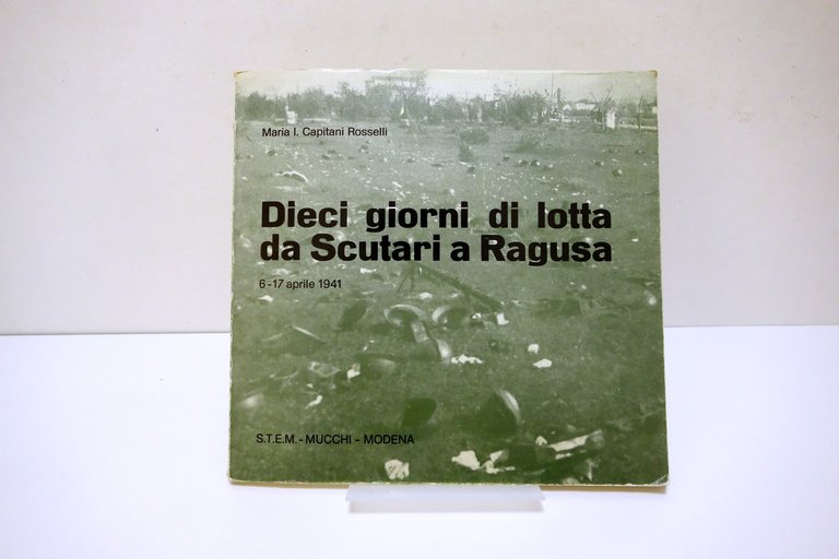 DIECI GIORNI DI LOTTA DA SCUTARI A RAGUSA ROSSELLI CAPITANI MUCCHI 1982