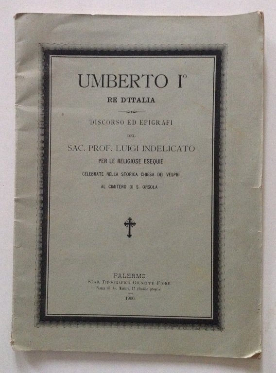 Discorso ed Epigrafi Luigi Indelicato Umberto I Re d'Italia Fiore Palermo 1900