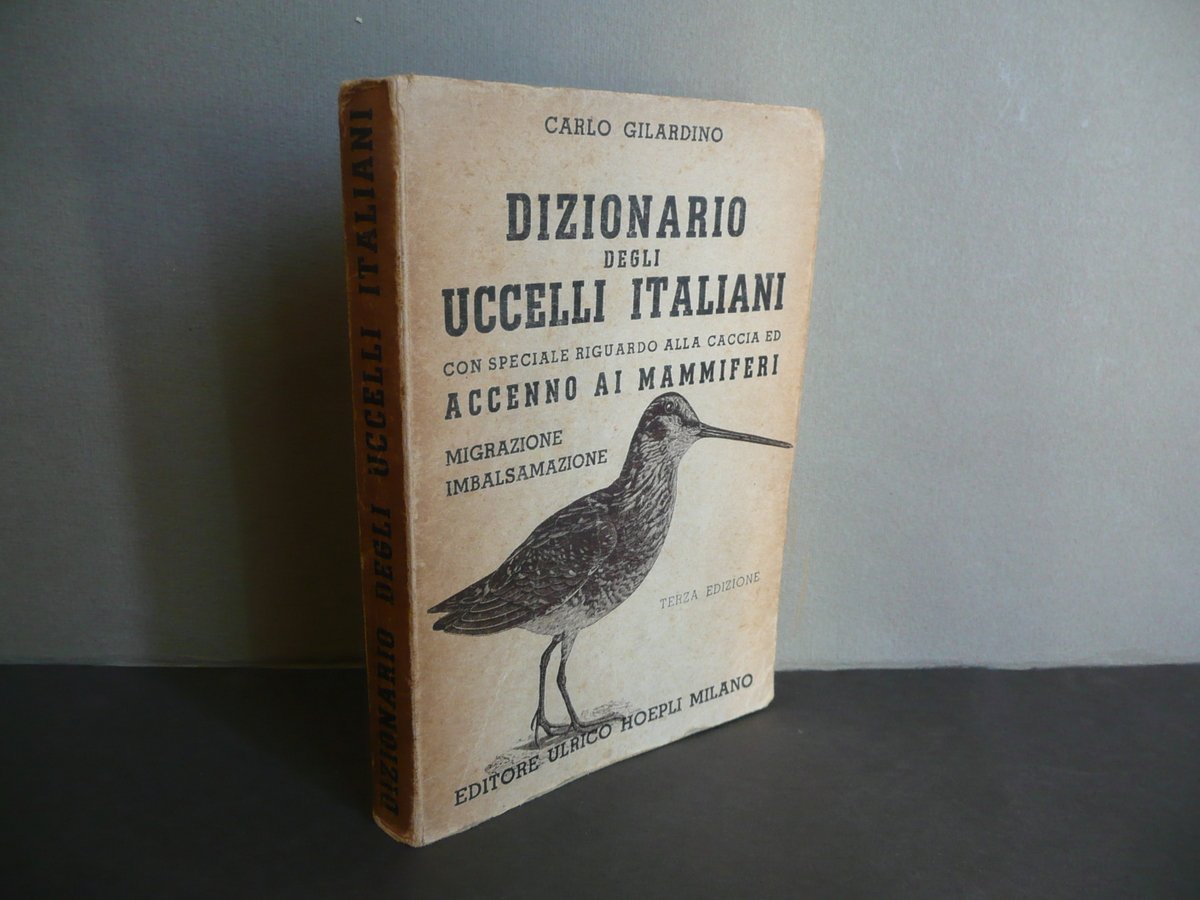 Dizionario degli Uccelli Italiani Carlo Gilardino Hoepli Milano 1949 3∞Edizione