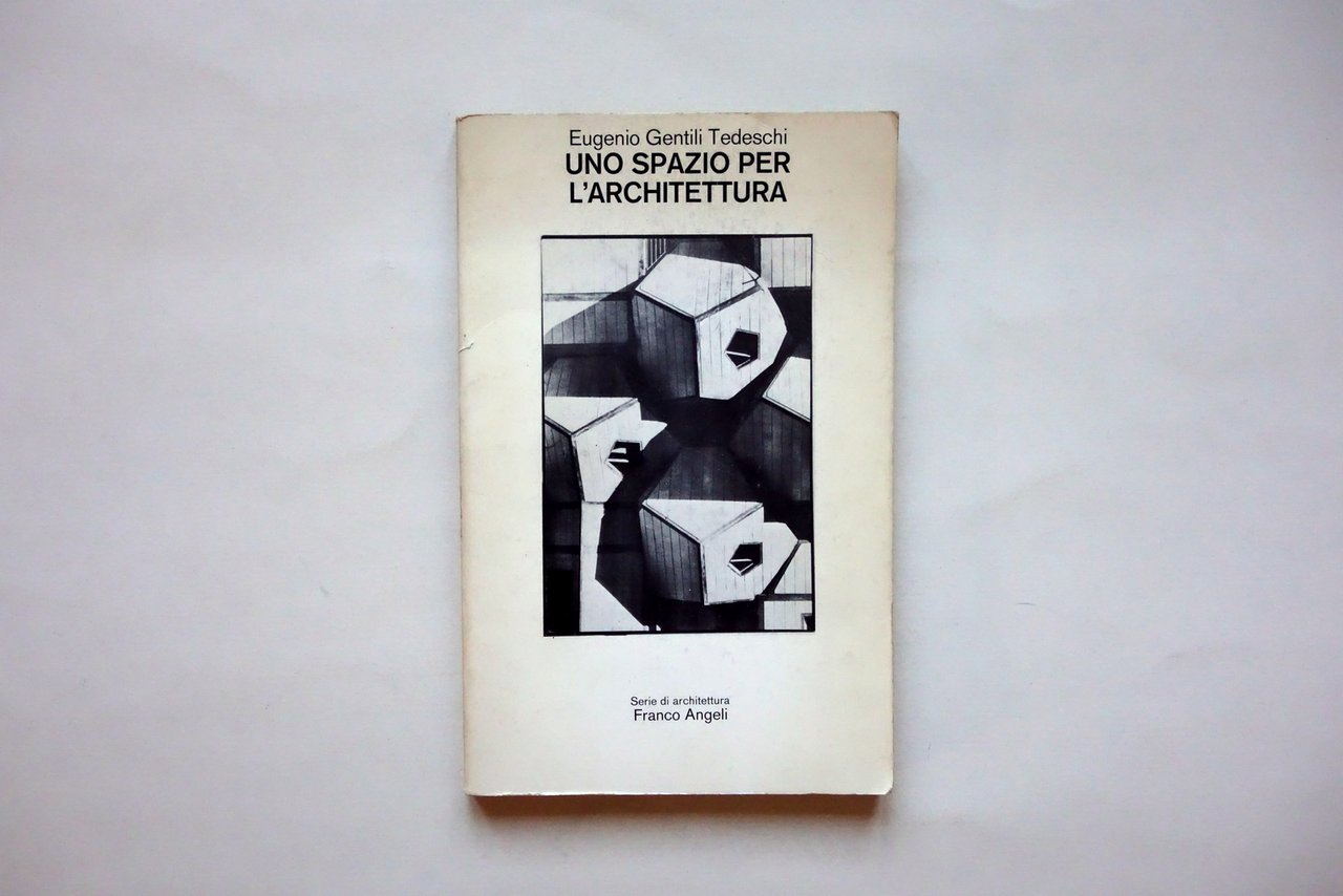 Eugenio Gentili Tedeschi Uno Spazio per l'Architettura Franco Angeli 1982