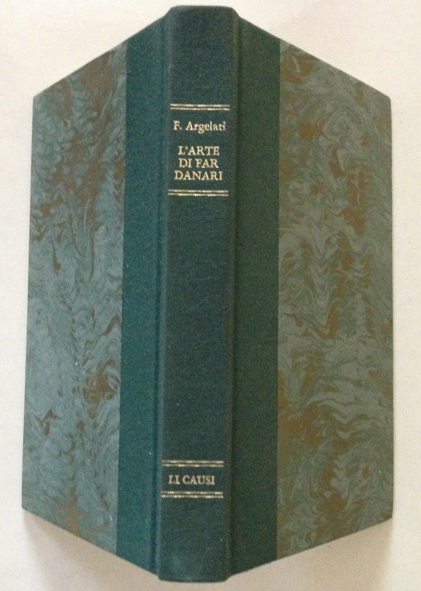 F. Argelati L'Arte di far Danari Con Scritti di Umberto …