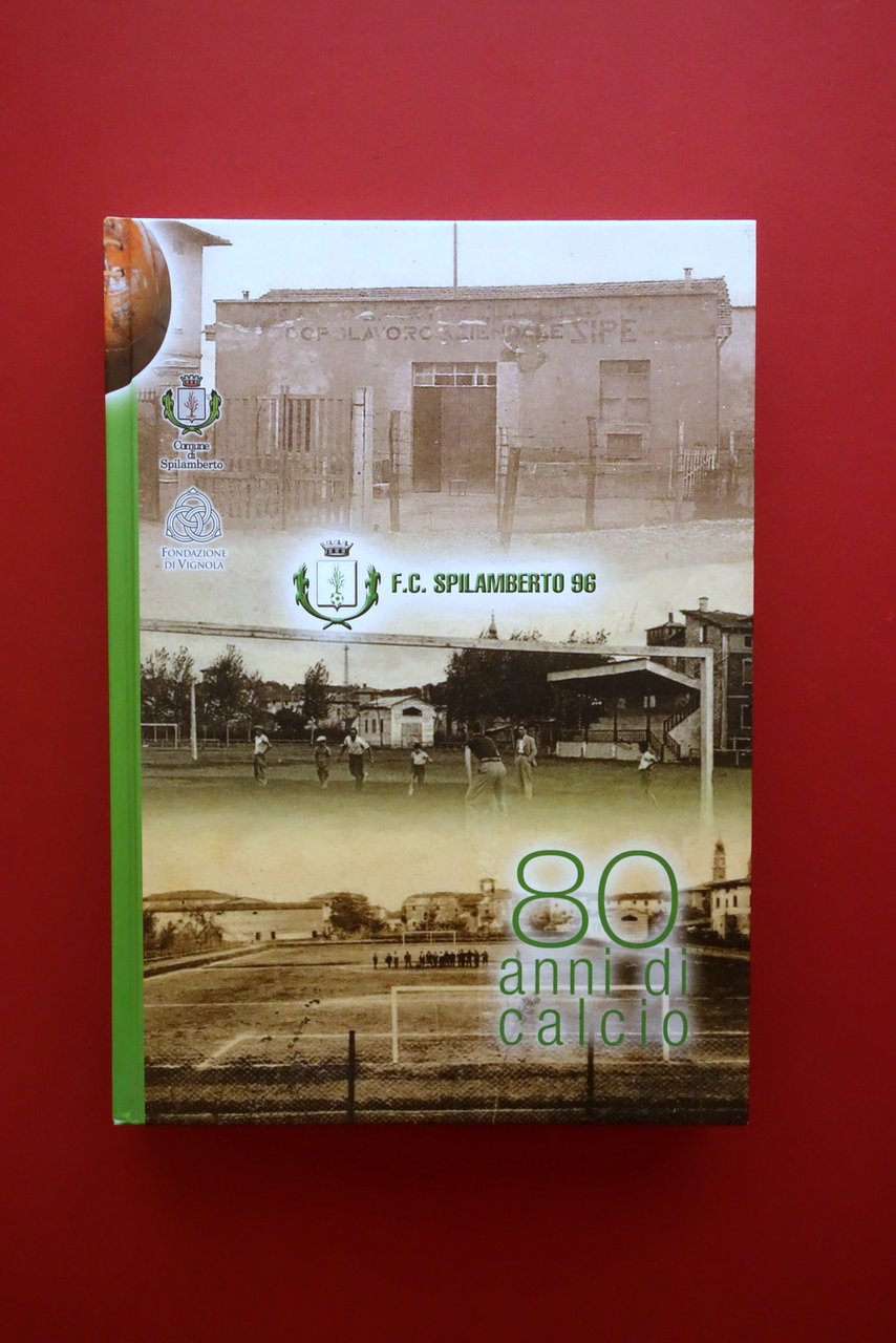 F.C. Spilamberto 96 80 Anni di Storia del Calcio Biancoverde …