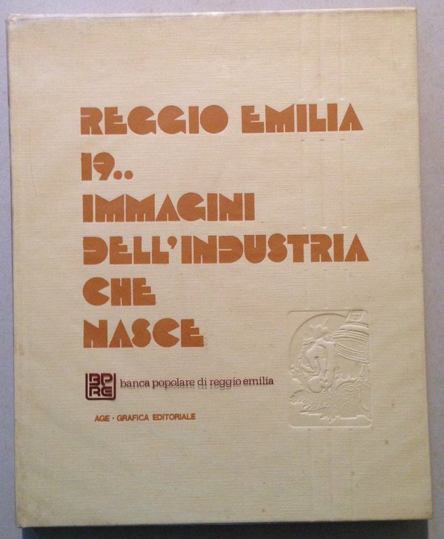 F. Moleterni L. Patroncini Reggio Emilia 19 Immagini Industria che Nasce AGE Ed.