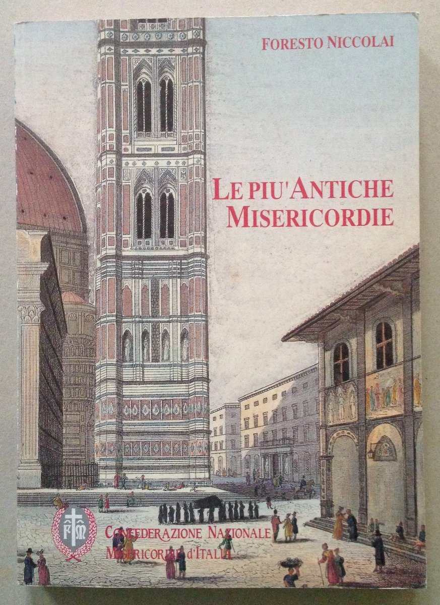 F. Niccolai Le Pi˘ Antiche Misericordie D'Italia 1244 1899 Confederazione …