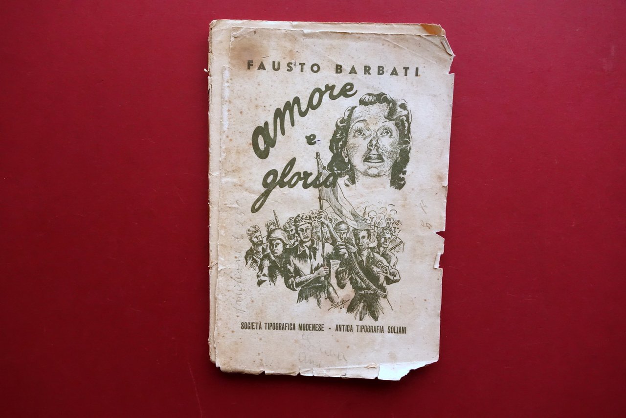 Fausto Barbati Amore e Gloria Tip. Modenese Modena 1946 Partigiani …