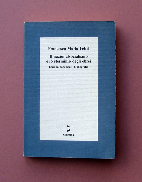 Feltri Il nazionalsocialismo e lo sterminio degli ebrei Giuntina 1995