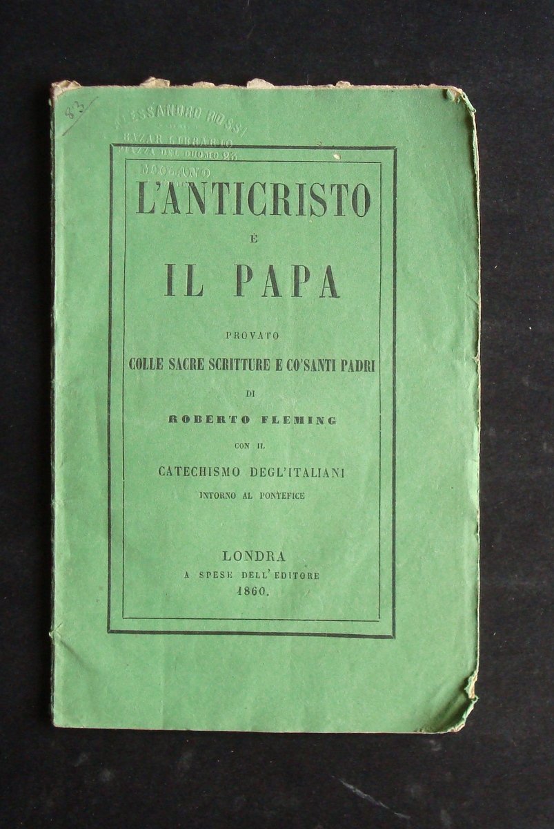 FLEMING ROBERTO L'ANTICRISTO E' IL PAPA PROVATO SACRE SCRITTURE LONDRA …