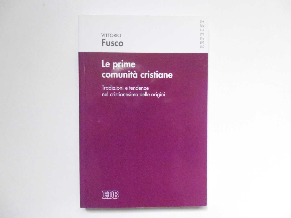 Fusco Vittorio Le Prime Comunit‡ Cristiane Centro Editoriale Dehoniano 2016