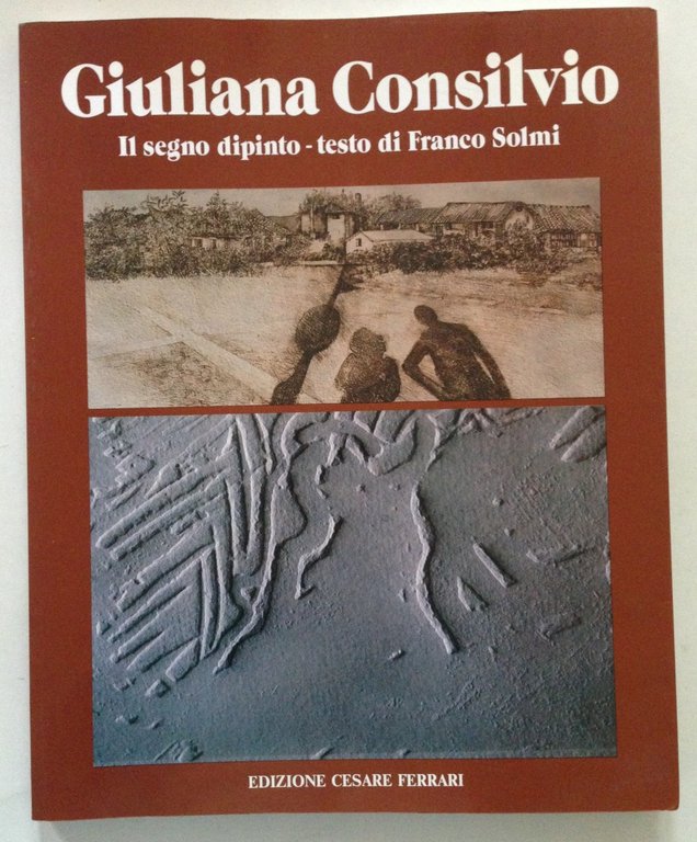 G. Consilvio Il Segno Dipinto Testo di Franco Solmi Cesare Ferrari Edizioni 1989