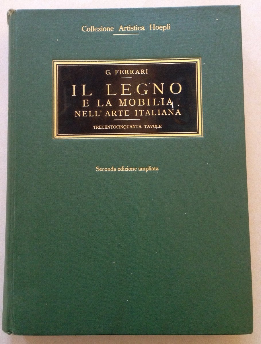 G. Ferrari Il Legno e la Mobilia Nell'Arte Italiana Hoepli …