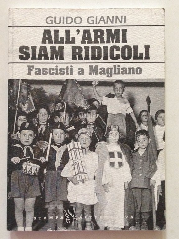 G. Gianni All'Armi Siam Ridicoli Fascisti a Magliano Stampa Alternativa 2007