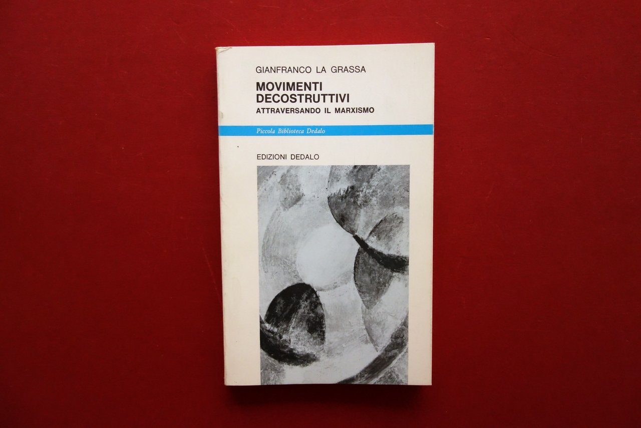 G. la Grassa Movimenti Decostruttivi attraversando il Marxismo Dedalo 1985