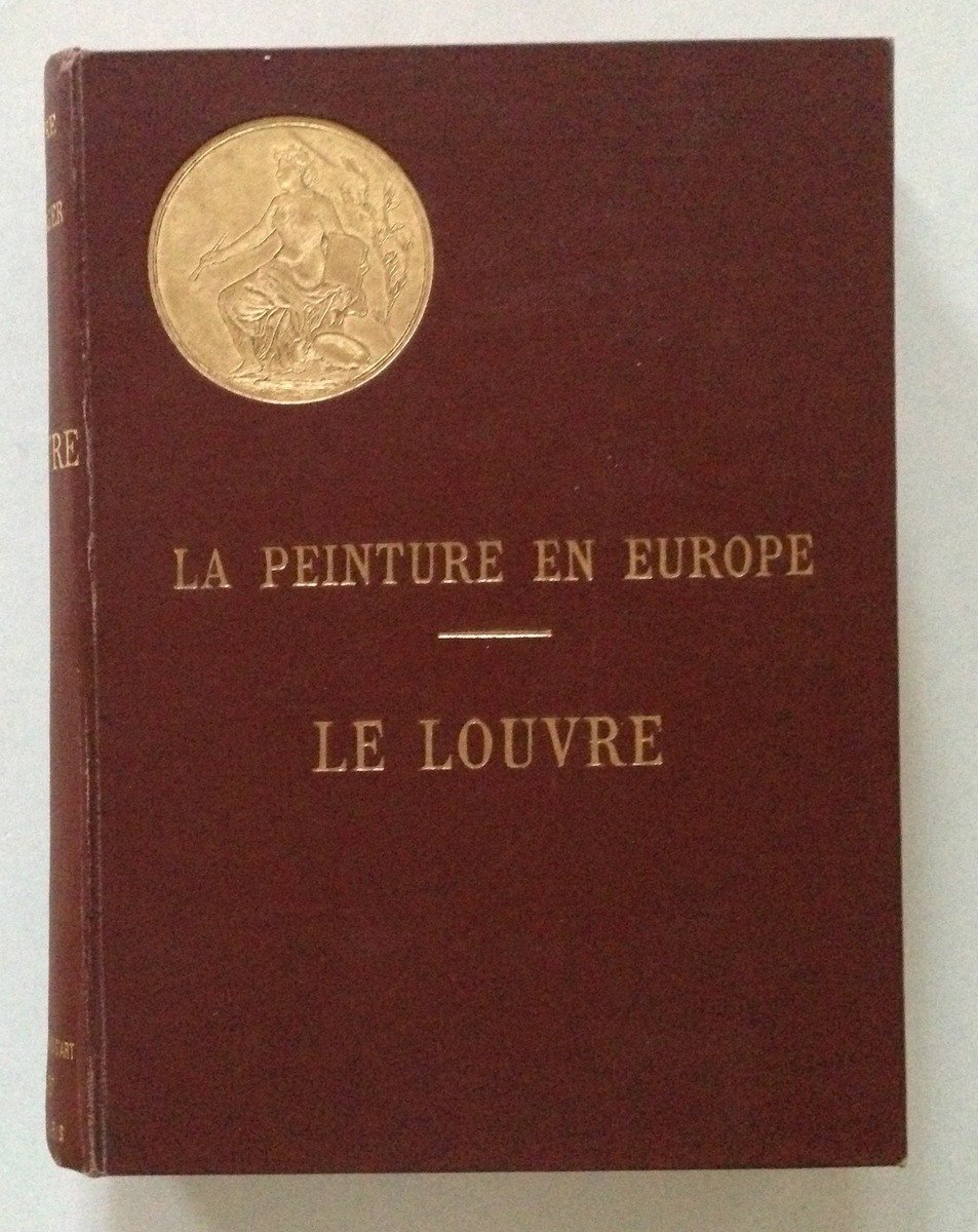 G. Lafenestre E. Richtenberger La Peinture en Europe Le Louvre …