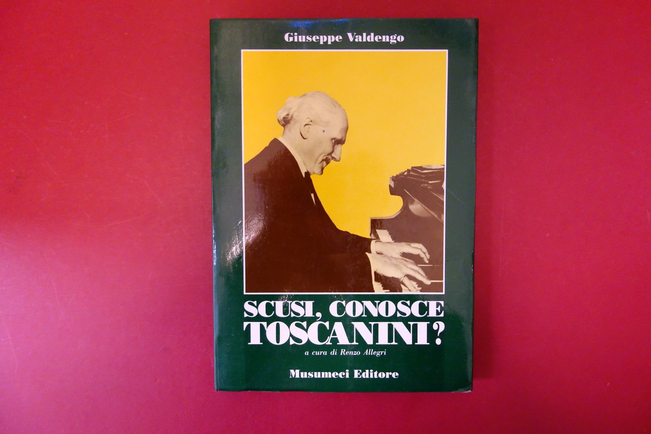 G. Valdengo Scusi Conosce Toscanini? R. Allegri Musumeci Editore 1984