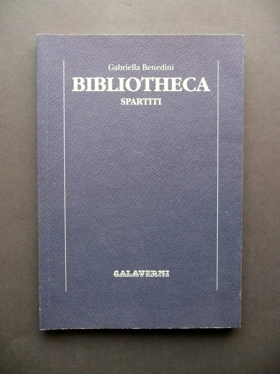 Gabriella Benedini Bibliotheca Spartiti Catalogo Parmiggiani Galaverni 2001