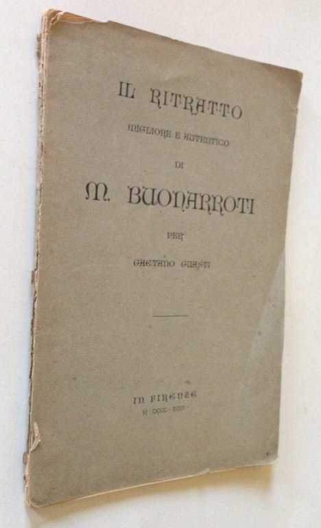Gaetano Guasti Il Ritratto Migliore e Autentico di M Buonarroti …