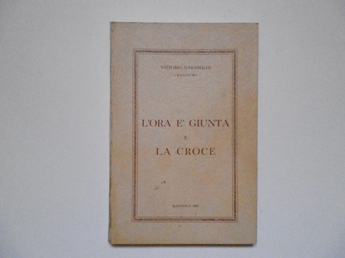 Garaboldi Vittorio L'Ora E' Giunta e La Croce 2 tomi …