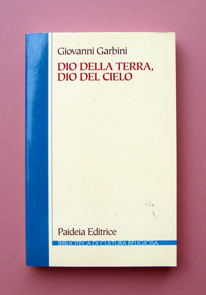 Garbini Giovanni Dio della Terra, Dio del Cielo 2011 Paideia …