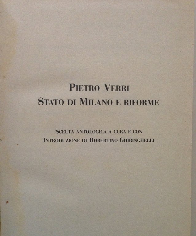 GHIRINGHELLI VERRI PIETRO SCELTA ANTOLOGICA STATO DI MILANO E RIFORME …