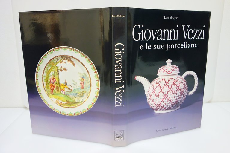 GIAVANNI VEZZI E LE SUE PORCELLANE MELEGATI BOCCA EDITORI 1998