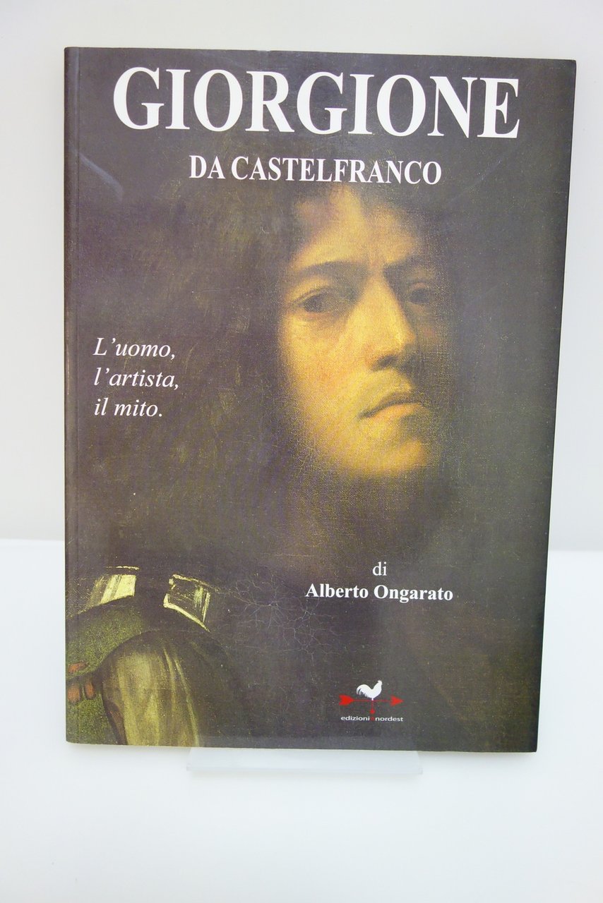 GIORGIONE DA CASTELFRANCO L'UOMO L'ARTISTA IL MITO ONGARATO EDIZIONI A …
