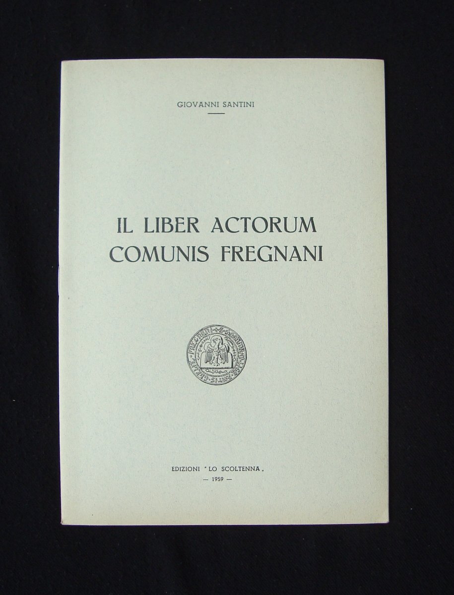 GIovanni Santini Il Liber Actorum Comunis Fregnani 1959 Ed Lo …