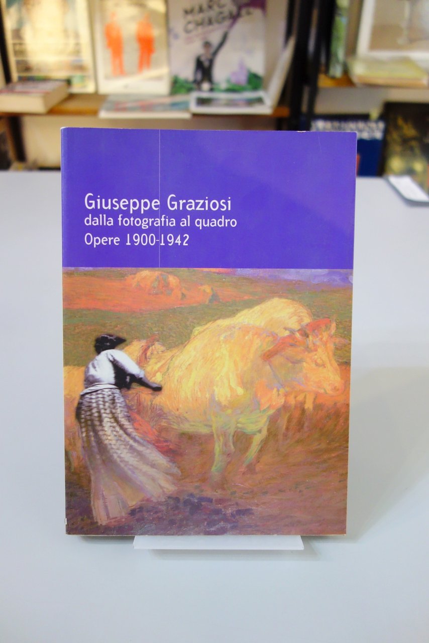 GIUSEPPE GRAZIOSI DALLA FOTOGRAFIA AL QUADRO OPERE 1900-42 MODENA 2003 …