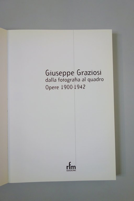GIUSEPPE GRAZIOSI DALLA FOTOGRAFIA AL QUADRO OPERE 1900-42 MODENA 2003 …
