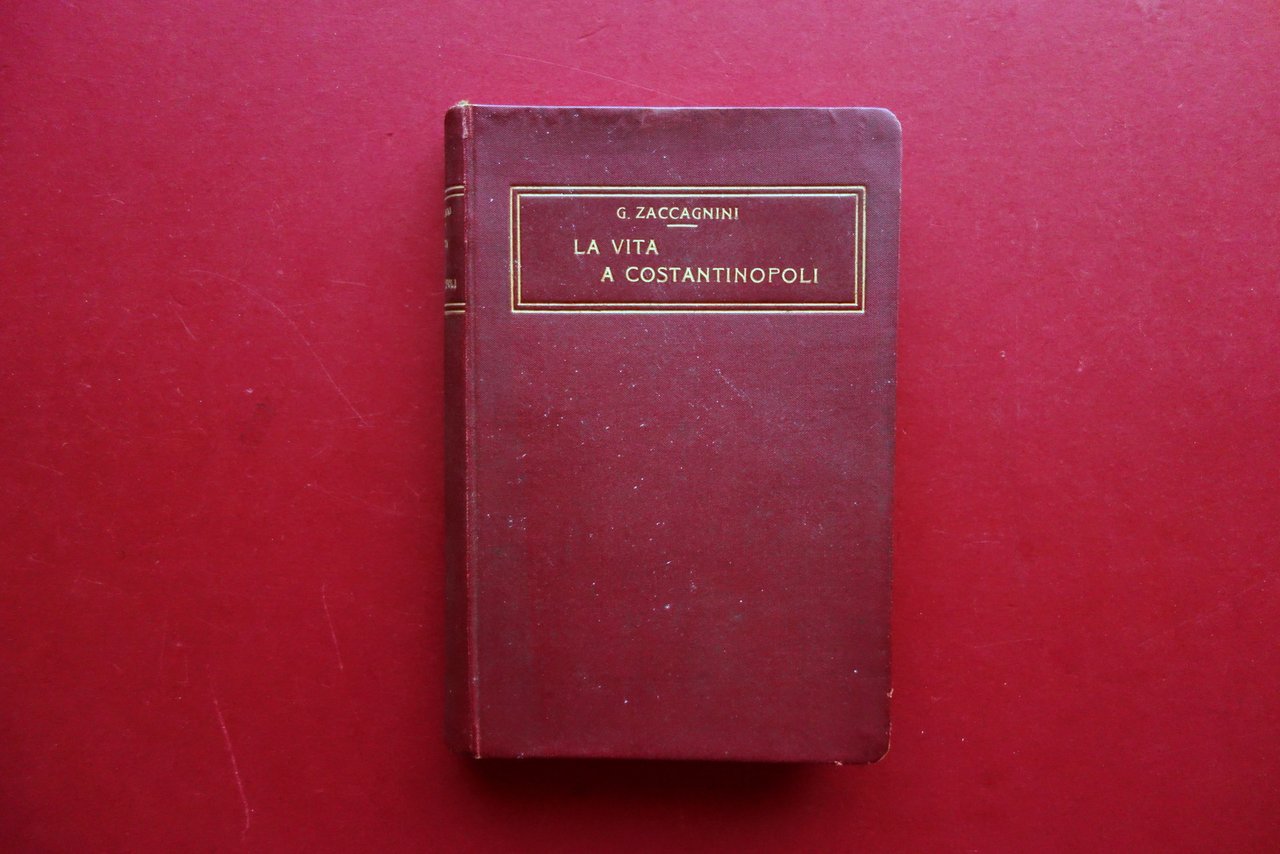 Giuseppe Zaccagnini La Vita a Costantinopoli Bocca Torino 1909