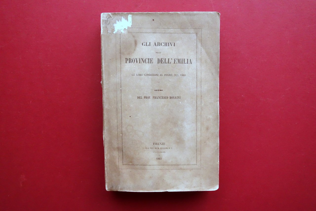 Gli Archivi delle Provincie dell'Emilia e Loro Condizioni Bonaini Cellini …