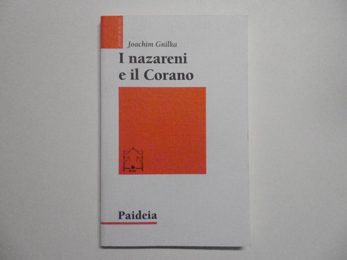 Gnilka Joachim I Nazareni E Il Corano Paideia Editrice 2012
