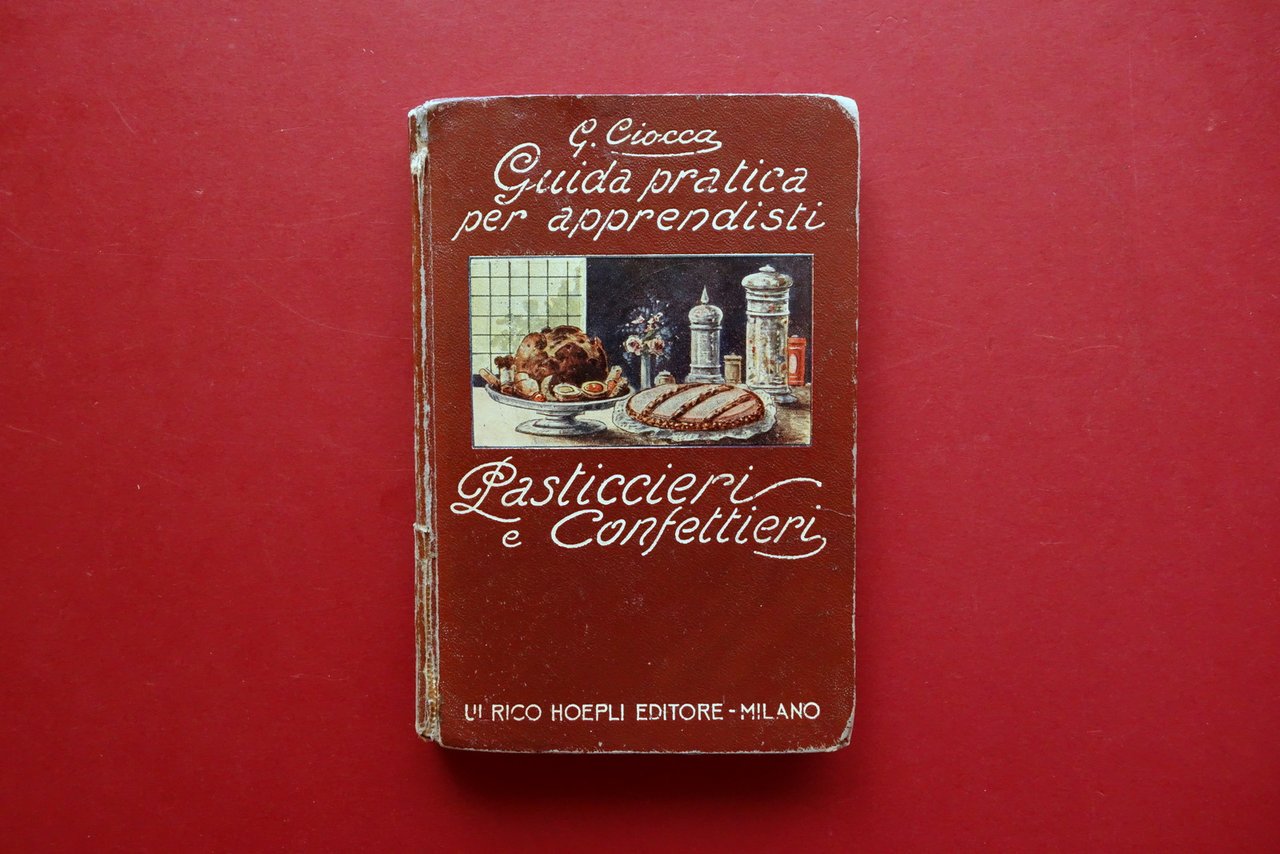 Guida Pratica per Apprendisti Pasticcieri e Confettieri G. Ciocca Hoepli …