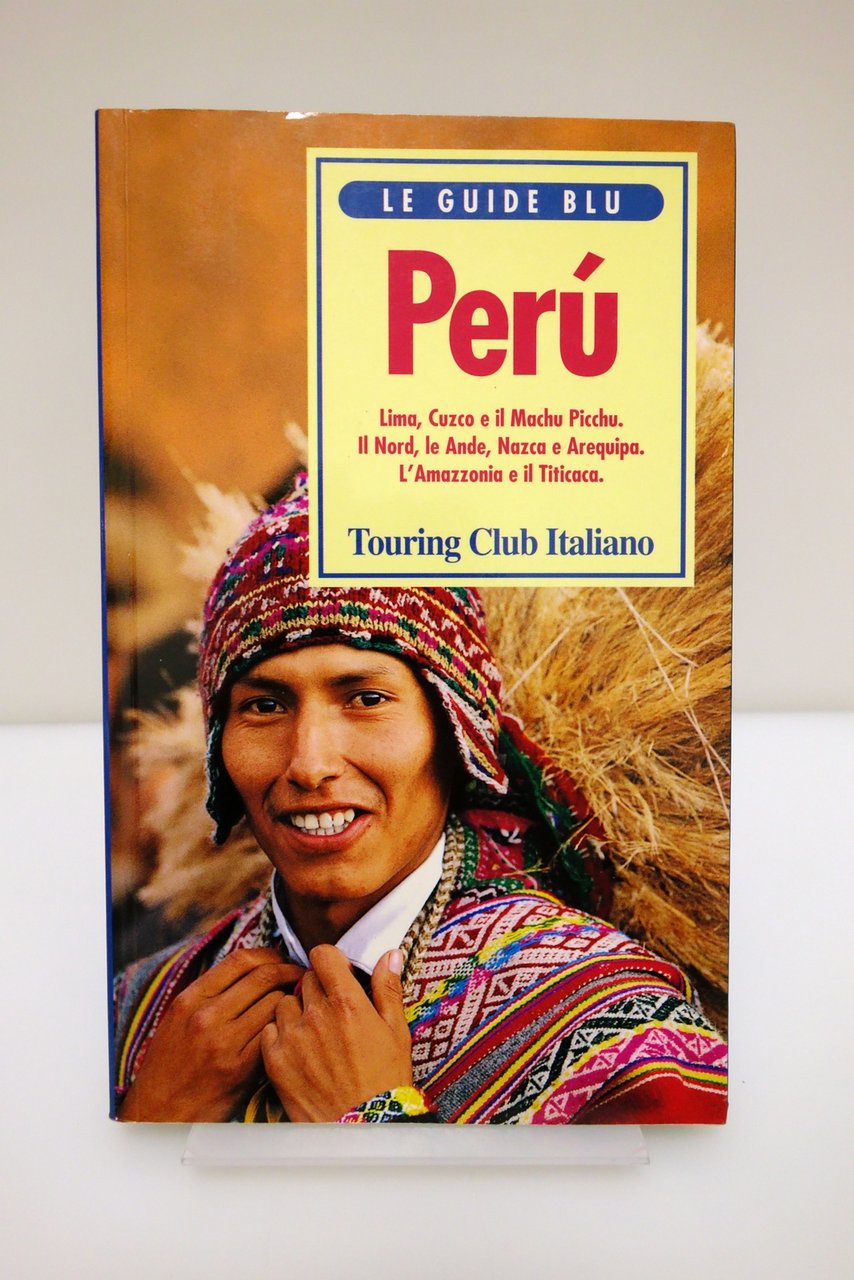 GUIDE BLU PERU' LIMA CUZCO MACHU PICCHU ANDE NAZCA AMAZZONIA …