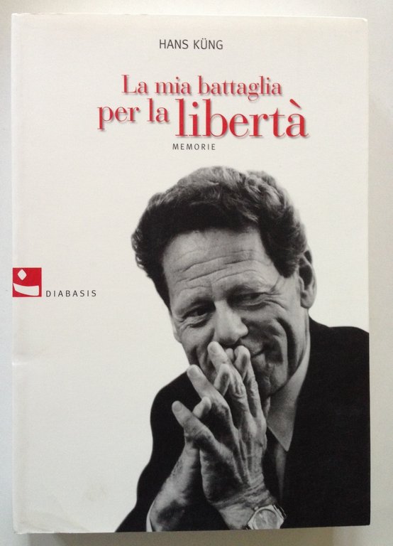 Hans Kung La mia battaglia per la libert‡ Memorie Diabasis Reggio Emilia 2008