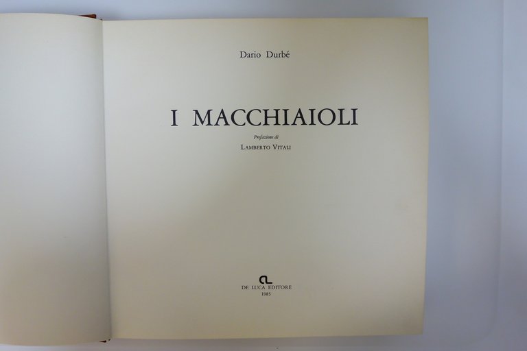 I Macchiaioli Dario Durbé prefazione di Lamberto Vitali De Luca …