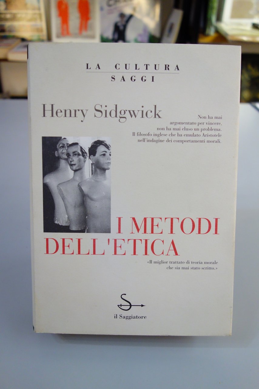 I METODI DELL'ETICA SIDGWICK TEORIA MORALE IL SAGGIATORE 1995 MORI