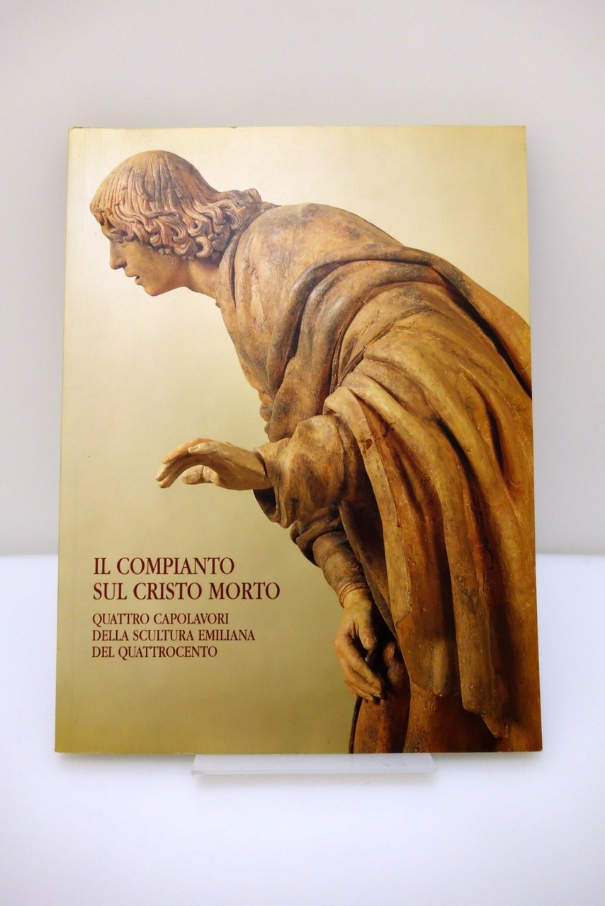 IL COMPIANTO SUL CRISTO MORTO QUATTRO CAPOLAVORI SCULTURA EMILIANA QUATTROCENTO