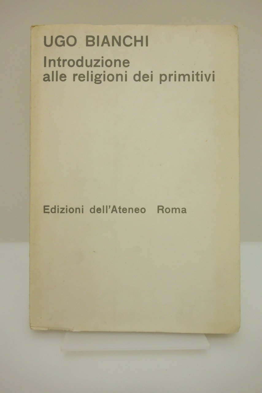 INTRODUZIONE ALLE RELIGIONI DEI PRIMITIVI BIANCHI EDIZIONI DELL'ATENEO ROMA 1967