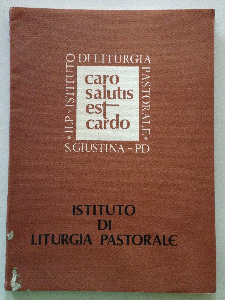 Istituto di Liturgia Pastorale Caro Salutis Est Cardo S. Giustina …