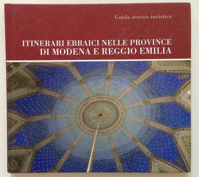 Itinerari Ebraici Nelle Province di Modena Reggio Emilia Guida Storico Turistica