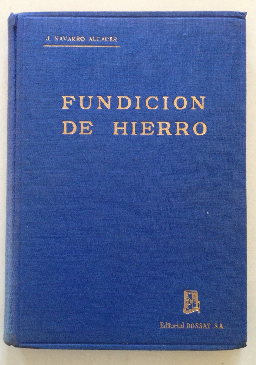 J. Navarro Alcacer Fundicion De Hierro Editorial Dossat Madrid 1947