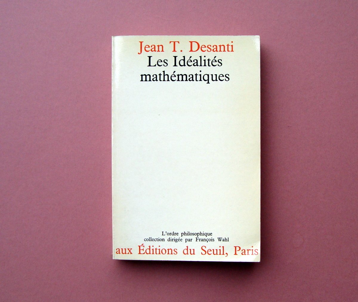 Jean T.Desanti Les Idéaliés mathématiques Paris 1975 matematica