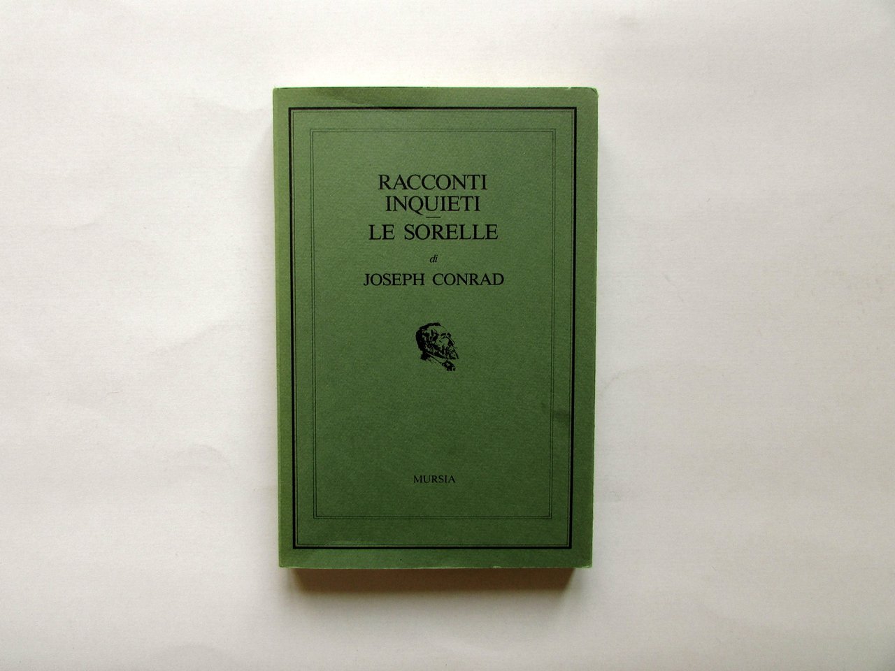 Joseph Conrad Racconti Inquieti Le Sorelle Mursia Milano 1986