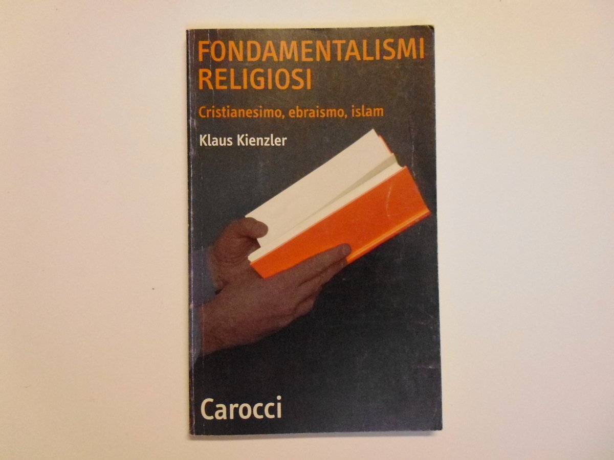 Kienzler Klaus Fondamentalismi Religiosi Cristianesimo, ebraismo Carocci 2003