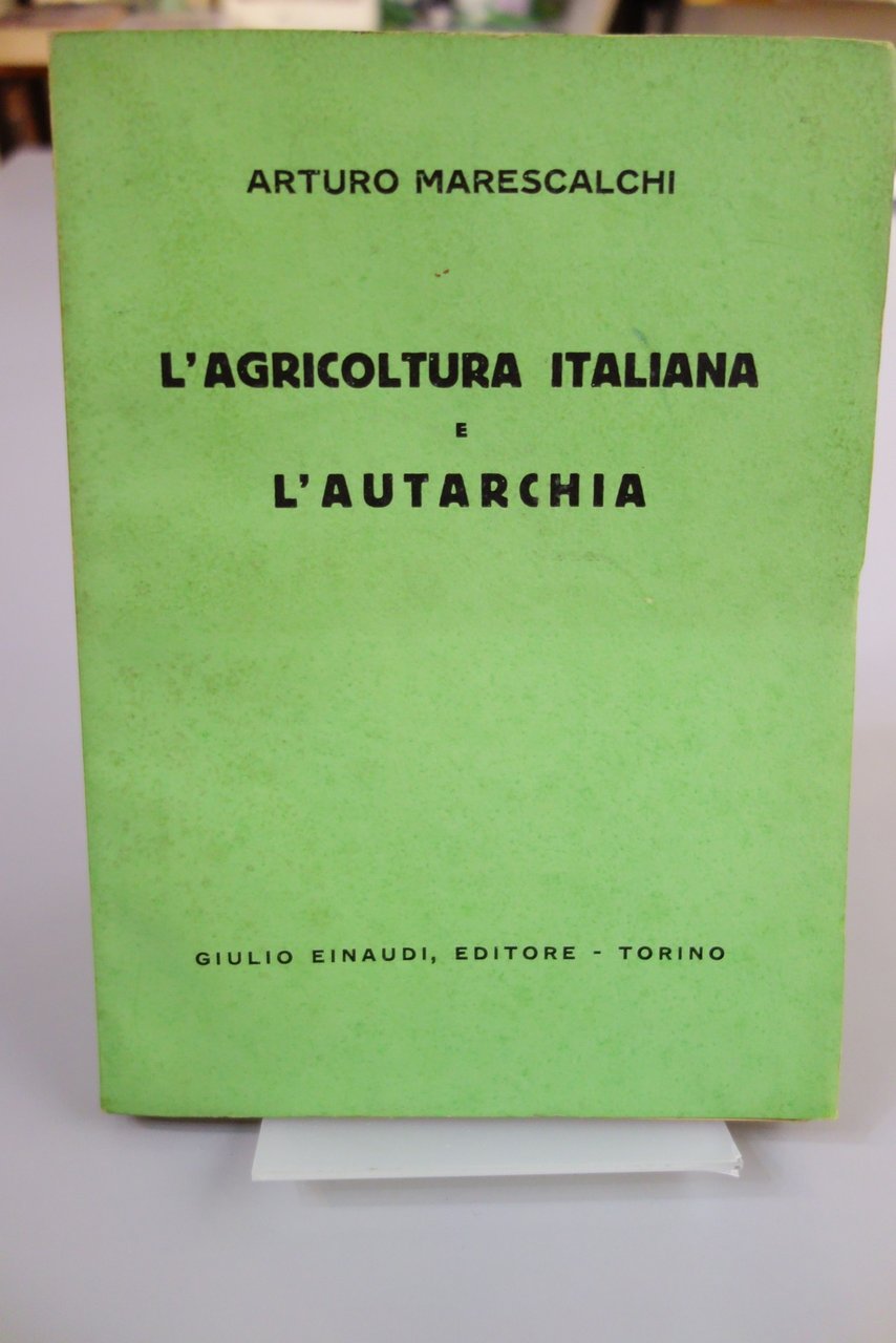 L'AGRICOLTURA ITALIANA E L'AUTARCHIA MARESCALCHI EINAUDI 1938 OTTIMO
